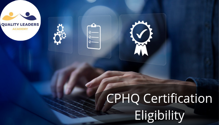 CPHQ Certification Eligibility : Who is Eligible for CPHQ Certification?